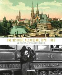 Une histoire alsacienne 1878-1960 : le tramway strasbourgeois