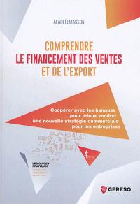 Comprendre le financement des ventes et de l'export : coopérer avec les banques pour mieux vendre : une nouvelle stratégie commerciale pour les entreprises