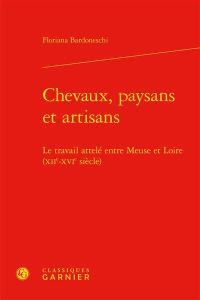 Chevaux, paysans et artisans : le travail attelé entre Meuse et Loire (XIIe-XVIe siècle)