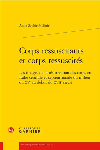 Corps ressuscitants et corps ressuscités : les images de la résurrection des corps en Italie centrale et septentrionale du milieu du XVe au début XVIIe siècle