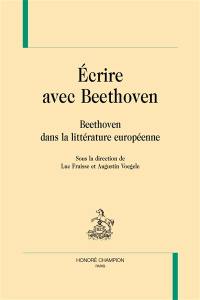 Ecrire avec Beethoven : Beethoven dans la littérature européenne