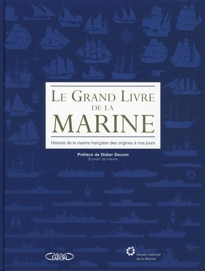 Le grand livre de la Marine : histoire de la marine française des origines à nos jours