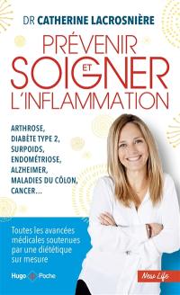 Prévenir et soigner l'inflammation : arthrose, diabète type 2, surpoids, endométriose, Alzheimer, maladies du côlon, cancer...