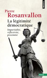 La légitimité démocratique : impartialité, réflexivité, proximité