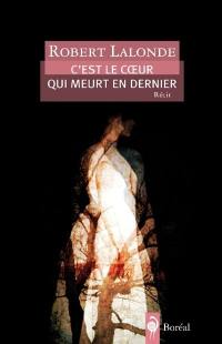 C'est le coeur qui meurt en dernier : récit