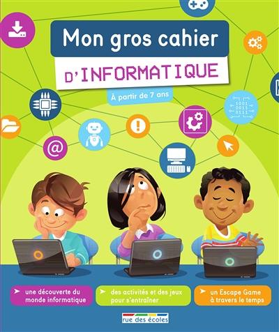 Mon gros cahier d'informatique : à partir de 7 ans