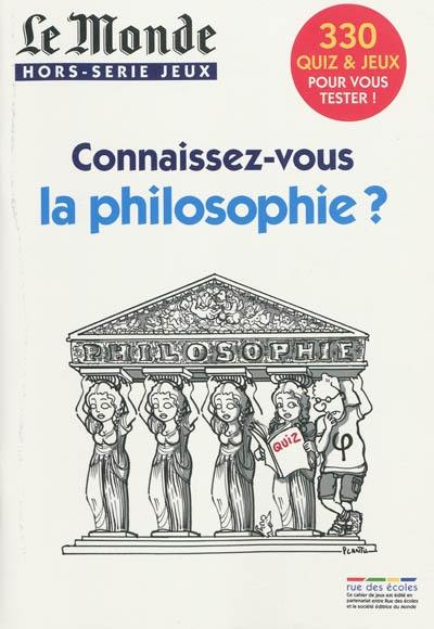 Connaissez-vous la philosophie ? : 330 quiz & jeux pour vous tester !