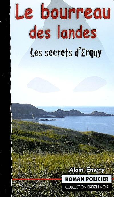 Le bourreau des Landes : les secrets d'Erquy