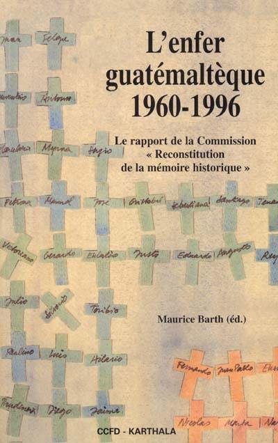 L'enfer guatémaltèque 1960-1996 : le rapport de la commission Reconstitution de la mémoire historique