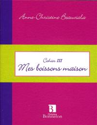 Mes boissons maison : cahier III