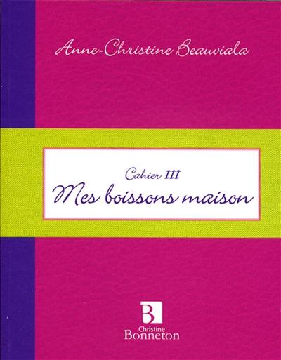 Mes boissons maison : cahier III