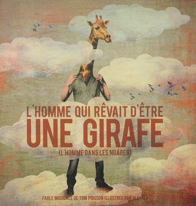 L'homme qui rêvait d'être une girafe (l'homme dans les nuages) : fable musicale contemporaine pour petits et moins petits