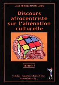 La traite négrière européenne : vérité et mensonges. Vol. 4. Discours afrocentriste sur l'aliénation culturelle