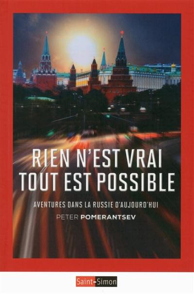 Rien n'est vrai, tout est possible : aventures dans la Russie d'aujourd'hui