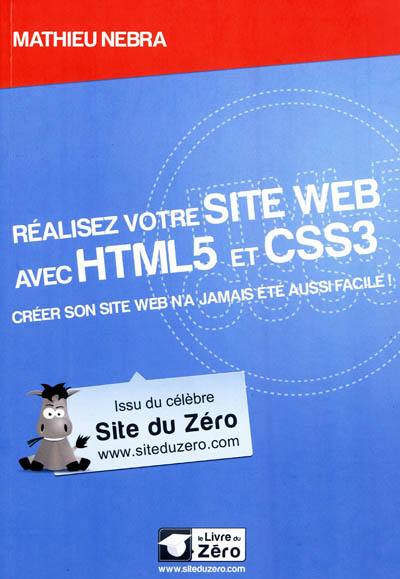 Réalisez votre site Web avec HTML5 et CSS3 : créer son site Web n'a jamais été aussi facile !