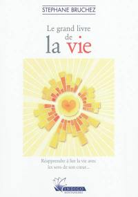 Le grand livre de la vie : réapprendre à lire la vie avec les sens de son coeur...