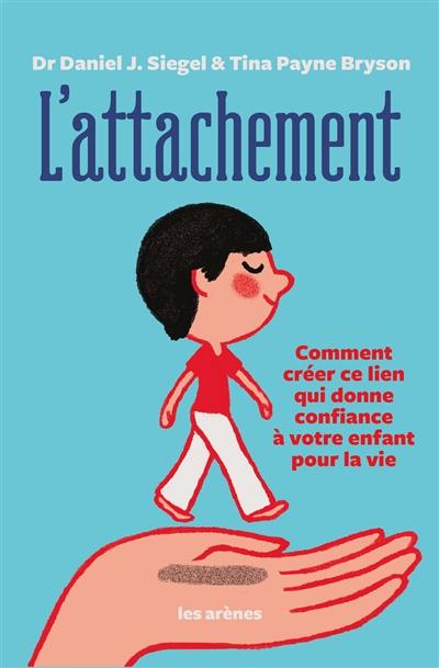 L'attachement : comment créer ce lien qui donne confiance à votre enfant pour la vie