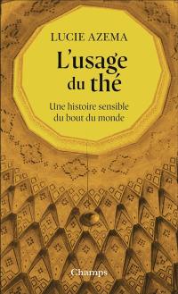 L'usage du thé : une histoire sensible du bout du monde