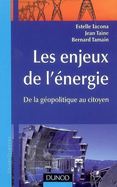 Les enjeux de l'énergie : de la géopolitique au citoyen : état des lieux et prospective