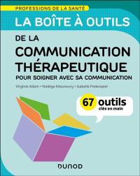 La boîte à outils de la communication thérapeutique : pour soigner avec sa communication