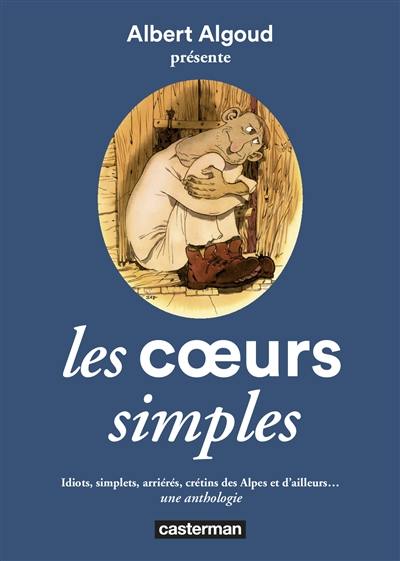 Les coeurs simples : idiots, simplets, arriérés, crétins des Alpes et d'ailleurs... : une anthologie