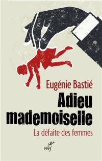 Adieu mademoiselle : la défaite des femmes