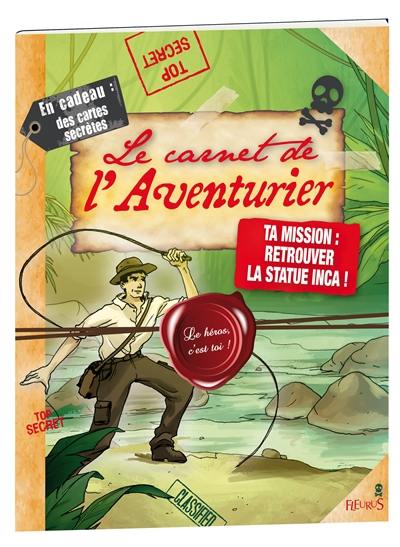 Le carnet de l'aventurier : ta mission, retrouver la statue inca !