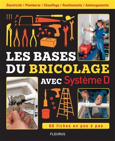 Les bases du bricolage : électricité, plomberie, chauffage, revêtements, aménagements