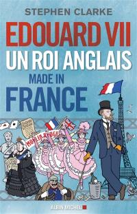 Edouard VII : un roi anglais made in France