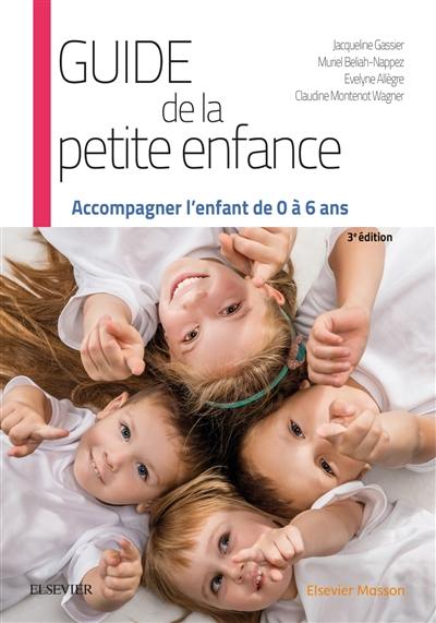 Guide de la petite enfance : accompagner l'enfant de 0 à 6 ans