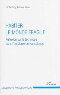 Habiter le monde fragile : réflexion sur la technique dans l'ontologie de Hans Jonas