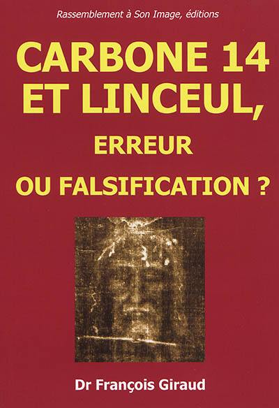 Carbone 14 et linceul, erreur ou falsification ? : étude critique