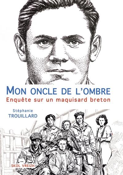 Mon oncle de l'ombre : enquête sur un maquisard breton