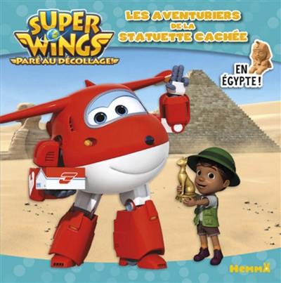 Super Wings : paré au décollage !. Les aventuriers de la statuette cachée : en Egypte !