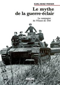 Le mythe de la guerre-éclair : la campagne de l'Ouest de 1940