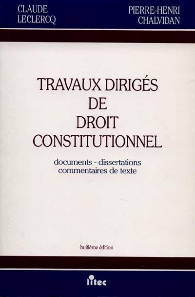 Travaux dirigés de droit constitutionnel : documents, dissertations, commentaires de textes