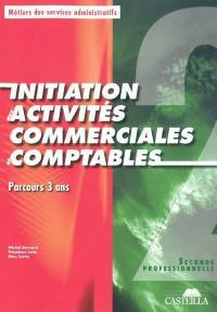 Initiation activités commerciales et comptables : métiers des services administratifs : parcours 3 ans, seconde professionnelle