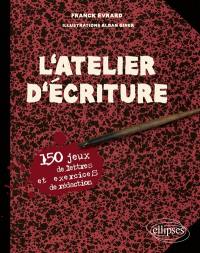 L'atelier d'écriture : 150 jeux de lettres et exercices de rédaction