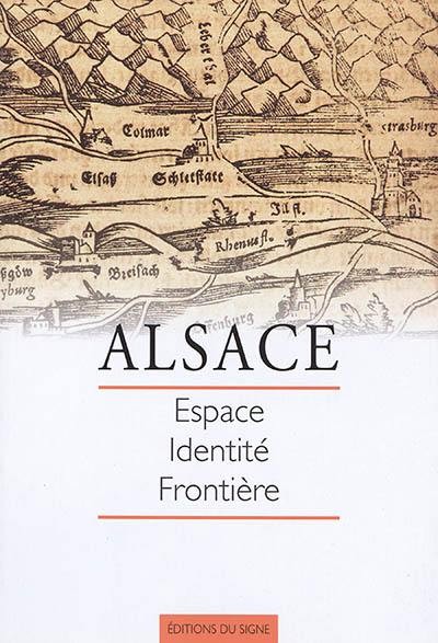 Alsace : espace, identité, frontière