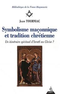 Symbolisme maçonnique et tradition chrétienne : un itinéraire spirituel d'Israël au Christ ?