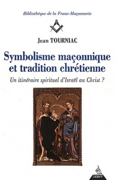 Symbolisme maçonnique et tradition chrétienne : un itinéraire spirituel d'Israël au Christ ?