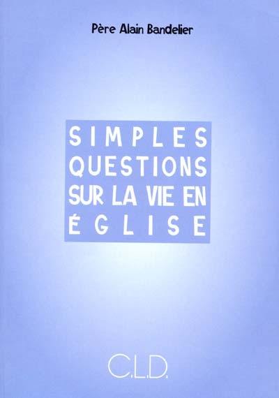 Simples questions sur la vie en Eglise