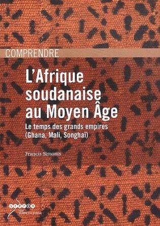 L'Afrique soudanaise au Moyen Age : le temps des grands empires, Ghana, Mali, Songhaï