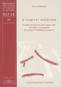 L'habitat mycénien : formes et fonctions de l'espace bâti en Grèce continentale à la fin du IIe millénaire av. J.-C.