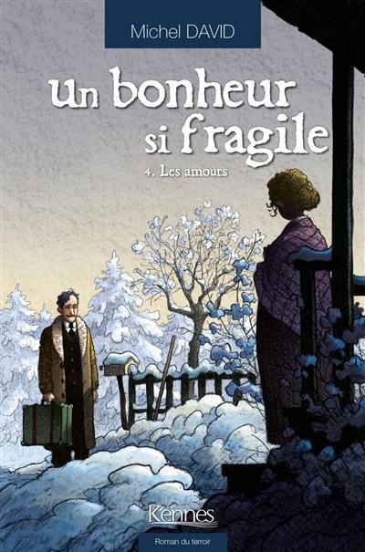 Un bonheur si fragile. Vol. 4. Les amours