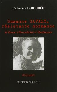 Suzanne Savale, résistante normande : de Rouen à Ravensbrück et Mauthausen : biographie