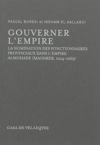 Gouverner l'empire : la nomination des fonctionnaires provinciaux dans l'empire almohade (Maghreb, 1224-1269) : manuscrit 4752 de la Hasaniyya de Rabat contenant 77 taqdîm-s