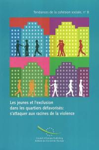 Les jeunes et l'exclusion dans les quartiers défavorisés : s'attaquer aux racines de la violence. Youth and exclusion in disadvantaged urban areas : addressing the causes of violence