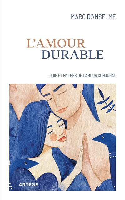 L'amour durable : joies et mythes de l'amour conjugal