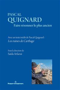 Pascal Quignard : faire résonner le plus ancien